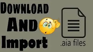 How To Download And Import .aia files -Thunkabe Course.