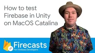 How to test Firebase in Unity on MacOS Catalina - Firecasts