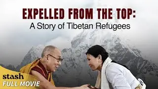 Expelled from the Top: A Story of Tibetan Refugees | History Documentary | Full Movie | Dalai Lama