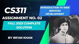 CS311 Assignment No 2 Fall 2023 100% Correct Complete Solution By Instructor Irfan Khan