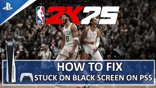 [FIXED] NBA 2K25 Stuck on Black Screen on PS5 | Fix NBA 2K25 Black Screen Issue on PS5