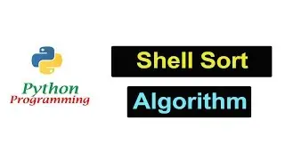 Shell Sort Algorithm in Python Programming | Beginners Tutorials