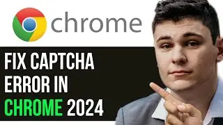 HOW TO FIX CAPTCHA ERROR IN CHROME 2024