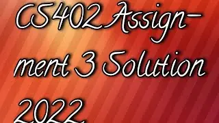 CS402 Assignment 3 Solution 2022