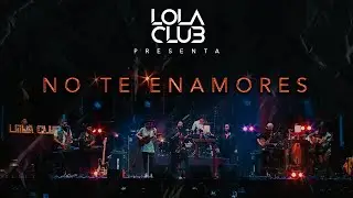 No te enamores  - Lola Club (en vivo)