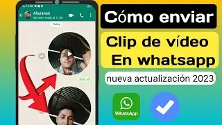 Cómo enviar un mensaje de video en whatsapp | Whatsapp Nueva Actualización 2023| como enviar videos