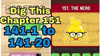 Dig This 151-1 to 151-20 Chapter 151 THE NERD All Levels Walkthrough Solutions