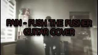 PAIN - Push The Pusher | guitar cover