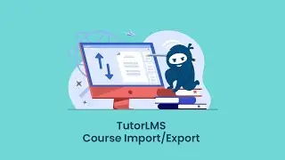 TutorLMS Course Import/Export Add-on - Tutorial