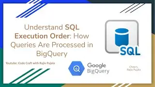 26. Understand SQL Execution Order - How Queries Are Processed in BigQuery