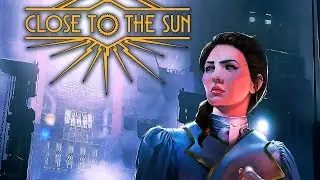 Close to the Sun - ПОЛНОЕ ПРОХОЖДЕНИЕ