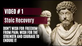 Stoic Recovery #1 - Don't wish for freedom from pain; wish for the strength and courage to endure it