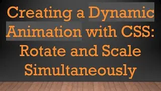 Creating a Dynamic Animation with CSS: Rotate and Scale Simultaneously