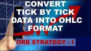 Convert Tick by Tick Stock Data into OHLC Format | ORB strategy - I (2021)