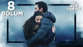 Sen Anlat Karadeniz 8. Bölüm