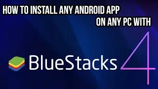 How to Install ANY ANDROID App on ANY PC with BlueStacks 4