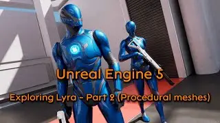 Unreal Engine 5 - Exploring Lyra - Part 2 (Procedural meshes)