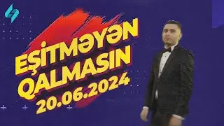 Eşitməyən qalmasın 20.06.2024