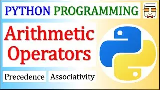 Arithmetic Operators | Precedence vs Associativity | Python Programming for Beginners | Lecture 18