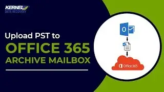 Upload PST to Office 365 Archive Mailbox with Kernel Import PST to Office 365 Tool