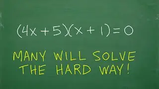 (4x + 5)(x + 1) = 0, don’t make this HARD! (very easy to solve)