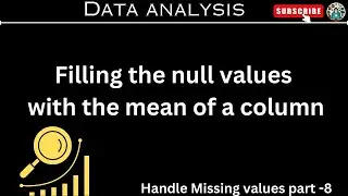 Fill the null values with the mean of a column