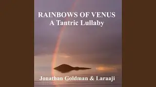 Rainbows of Venus: A Tantric Lullaby