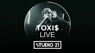 TOXI$ | LIVE @ STUDIO 21