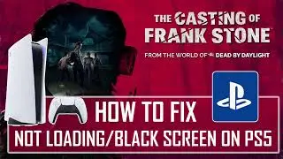 Fix The Casting of Frank Stone Stuck on Black Screen or Stuck on Loading Screen On PS5