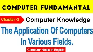 Computer Fundamental, The Application Of Computers In Various Fields, Computer Knowledge