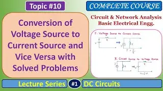 Conversion of Voltage Source to Current Source and Vice Versa with Solved Problems - DC Circuits