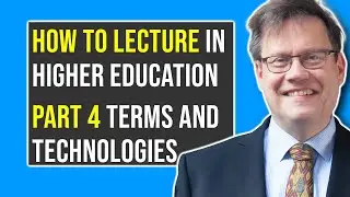 Part 4: TERMS AND TECHNOLOGIES | How to Lecture in Higher Education