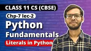 Python Fundamentals | Literals in Python | Chapter 7 Class 11 Python | Class 11 Computer Science |