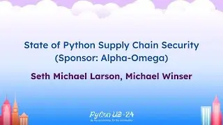 Sponsor Presentations - State of Python Supply Chain Security (Sponsor: Alpha-Omega)