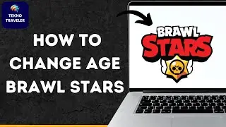 How to Change Age in Brawl Stars New Updated Guide