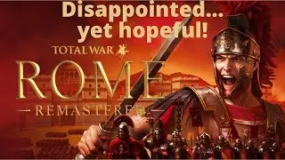 Rome Remastered Disappointment and Hope for the Future