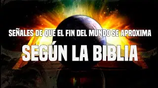 Señales De Que El Fin Del Mundo Se Aproxima Según La Biblia