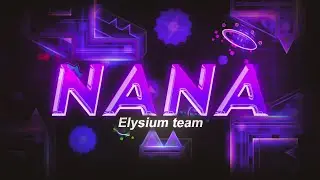 "Nana" (AMAZING Insane Demon) by Elysium Team | Geometry Dash