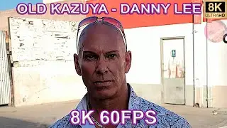 OLD KAZUYA - DANNY LEE 8K 60FPS😎😎😎