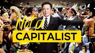 Elon Musk is NOT a Capitalist?