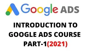 Google Ads Introduction| Google Ads Course|  Google Ads tutorial for beginners 2021 [Step by Step]