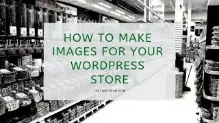 Creating Proper Size Images For Your WordPress Store Using Woocommerce