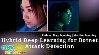 Python Machine Learning Projects - Hybrid Deep Learning for Botnet Attack Detection - ClickMyProject