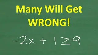 – 2x + 1 greater than equal to 9 = ?  MOST Common MISTAKE with solving INEQUALITIES!