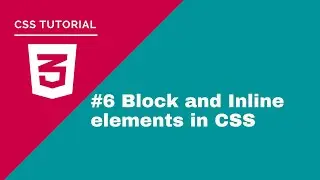 CSS Tutorial - #6 Block and Inline elements in CSS