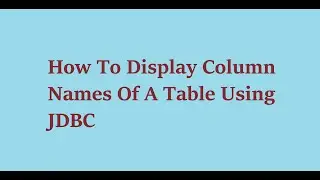 4 How To Display Column Names Of A Table Using JDBC