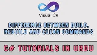 C#/VB.NET Difference between Build, ReBuild and Clean Commands In Urdu