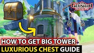 How To Get Big Tower Luxurious Chest  Full Guide Location Fontaine - Genshin Impact Update 4.1