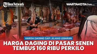 Harga Daging Sapi Jelang Lebaran di Pasar Senen Tembus Rp. 160 Ribu Perkilogram