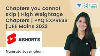 Chapters you cannot skip | High Weightage Chapters | PYQ EXPRESS | JEE Mains 2022